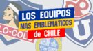 Los Equipos MAS Emblematicos de Chile