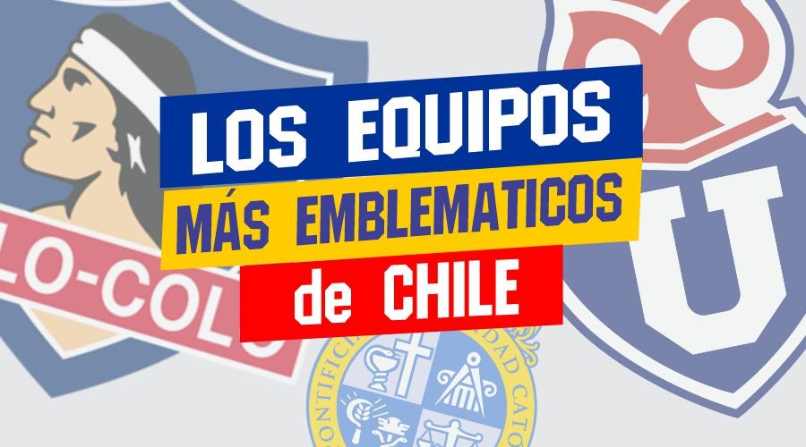 Los Equipos Más Emblemáticos de Chile 1 Los Equipos MAS Emblematicos de Chile